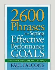 2600 phrases for setting effective performance goals : ready-to-use phrases that really get results