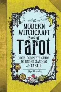 «The Modern Witchcraft Book of Tarot» by Skye Alexander