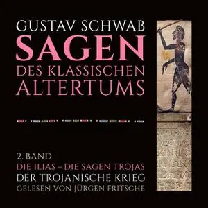 «Die Sagen des klassischen Altertums - 2. Band: Die Ilias - Der Trojanische Krieg» by Gustav Schwab