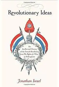 Revolutionary Ideas: An Intellectual History of the French Revolution from The Rights of Man to Robespierre [Repost]