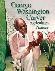 Science Readers - Life Science: George Washington Carver: Agriculture Pioneer