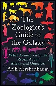 The Zoologist's Guide to the Galaxy: What Animals on Earth Reveal About Aliens--and Ourselves, US Edition