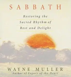 Sabbath: Restoring the Sacred Rhythm of Rest and Delight  (Audiobook)