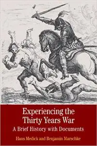 Experiencing the Thirty Years War: A Brief History with Documents