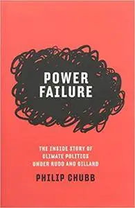 Power Failure: The Inside Story of Climate Politics Under Rudd and Gillard