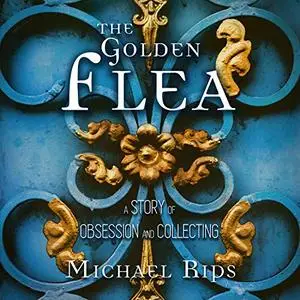 The Golden Flea: A Story of Obsession and Collecting [Audiobook]