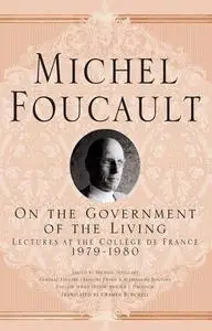 On The Government of the Living: Lectures at the Collège de France, 1979-1980 (Repost)