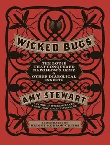 Wicked Bugs: The Louse That Conquered Napoleon's Army & Other Diabolical Insects (repost)