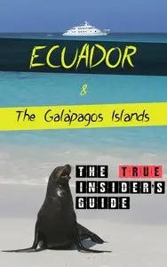 Ecuador & Galapágos Islands: The TRUE Insider's Guide