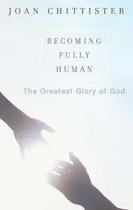 Becoming Fully Human: The Greatest Glory of God