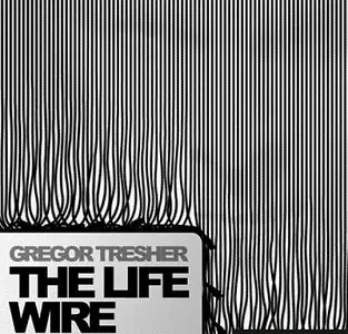 Gregor Tresher - The Life Wire (2009)