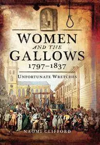 Women and the Gallows 1797–1837: Unfortunate Wretches