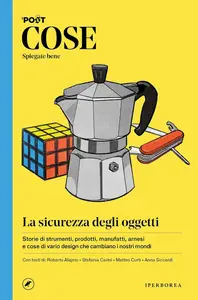 COSE Spiegate bene. La sicurezza degli oggetti - AA. VV.