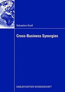 Cross-Business Synergies: A Typology of Cross-Business Synergies and a Mid-Range Theory of Continuous Growth Synergy Realizatio