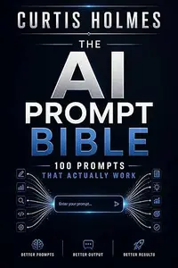 The AI Prompt Bible: 100 Prompts That Actually Work