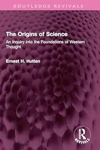 The origins of science: An inquiry into the foundations of Western thought