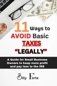 11 Ways to Avoid Basic Taxes Legally: A Guide for Small Business Owners to Keep More Profit and Pay Less to the IRS