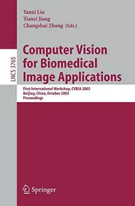 Computer Vision for Biomedical Image Applications: First International Workshop, CVBIA 2005, Beijing, China, October 21, 2005.