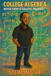 College Algebra Notes from a College Dropout