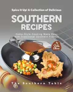 Spice It Up! A Collection of Delicious Southern Recipes