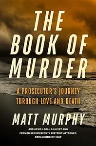 The Book of Murder: A Prosecutor's Journey Through Love and Death