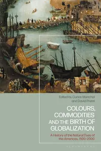 Colours, Commodities and the Birth of Globalization: A History of the Natural Dyes of the Americas, 1500-2000