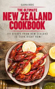 The Ultimate New Zealand Cookbook: 111 Dishes From New Zealand To Cook Right Now