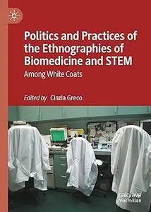 Politics and Practices of the Ethnographies of Biomedicine and STEM: Among White Coats