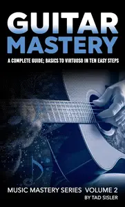 GUITAR MASTERY: A Complete Guide