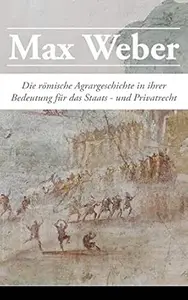 Die römische Agrargeschichte in ihrer Bedeutung für das Staats- und Privatrecht: Sozialgeschichte und Wirtschaftsgeschichte