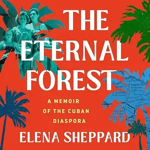 The Eternal Forest: A Memoir of the Cuban Diaspora [Audiobook]