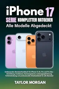 iPhone 17 Serie Kompletter Ratgeber: Alle Modelle Abgedeckt: Umfassendes Benutzerhandbuch für iPhone 17, Air, Pro und Pro Max