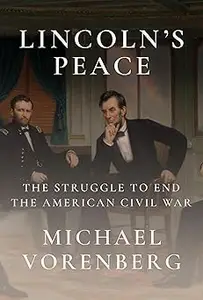 Lincoln's Peace: The Struggle to End the American Civil War