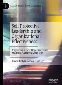 Self-Protective Leadership and Organizational Effectiveness: Exploring a New Organizational Model for African Start-Ups