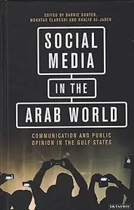 Social Media in the Arab World: Communication and Public Opinion in the Gulf States