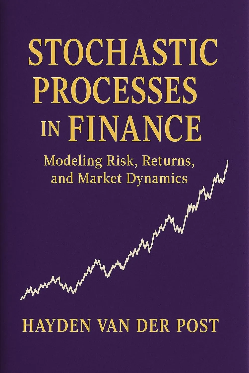 Stochastic Processes in Finance: Modeling Risk, Returns, and Market Dynamics