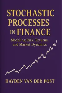Stochastic Processes in Finance: Modeling Risk, Returns, and Market Dynamics