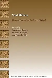 Soul Matters: Plato and Platonists on the Nature of the Soul