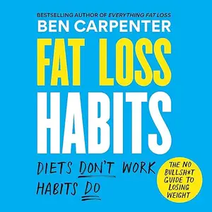 Fat Loss Habits: The No Bullsh*t Guide to Losing Weight [Audiobook]