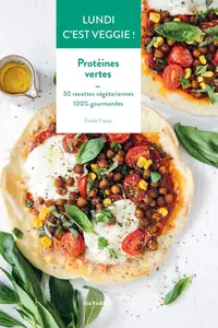Emilie Franzo, "Lundi c'est veggie : Protéines vertes"