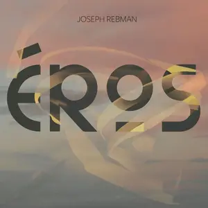 Joseph Rebman - Éros (2024) [Official Digital Download 24/96]