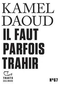 Il faut parfois trahir - Kamel Daoud