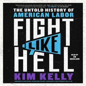Fight Like Hell: The Untold History of American Labor