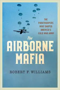 The Airborne Mafia: The Paratroopers Who Shaped America's Cold War Army