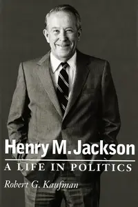 Henry M. Jackson: A Life in Politics
