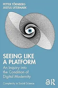 Seeing Like a Platform: An Inquiry into the Condition of Digital Modernity