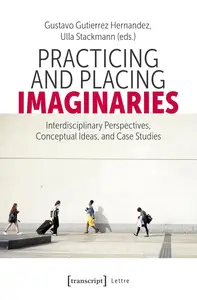 Practicing and Placing Imaginaries: Interdisciplinary Perspectives, Conceptual Ideas, and Case Studies (Lettre)