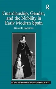 Guardianship, Gender, and the Nobility in Early Modern Spain