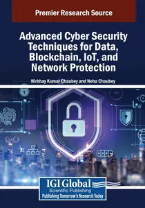 Advanced Cyber Security Techniques for Data, Blockchain, IoT, and Network Protection