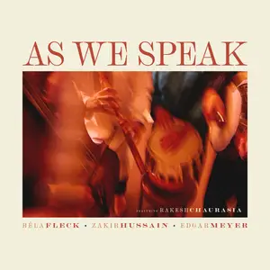 Béla Fleck, Edgar Meyer & Zakir Hussain - As We Speak (2023) [Official Digital Download 24/96]